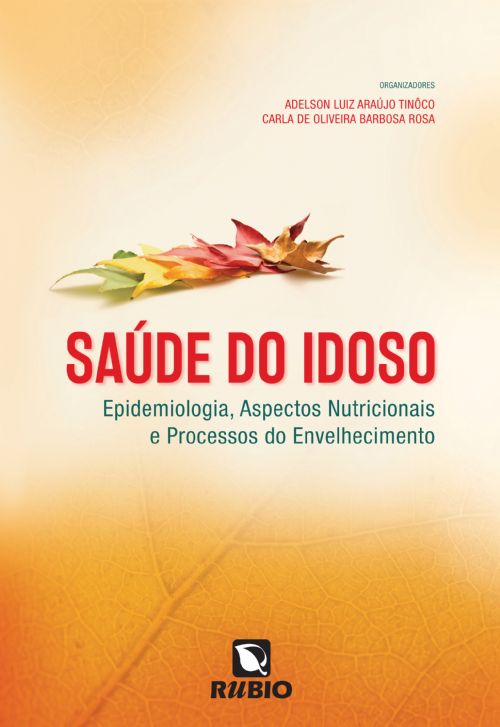 Saúde do Idoso - Epidemiologia, Aspectos Nutricionais e Processos do Envelhecimento